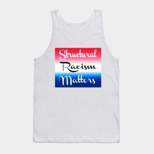 Structural Racism Matters - Institutionalized Racism - Systemic Racism - Back Tank Top